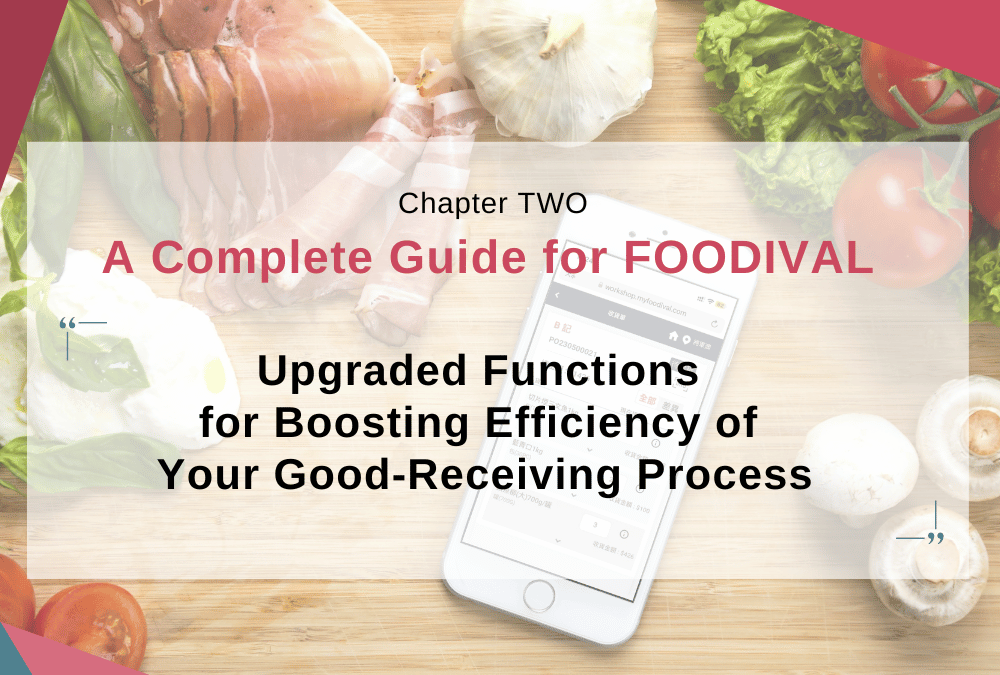 【Chapter TWO】A Complete Guide For FOODIVAL: Upgraded Functions for Boosting Efficiency of Your Good-Receiving Process
