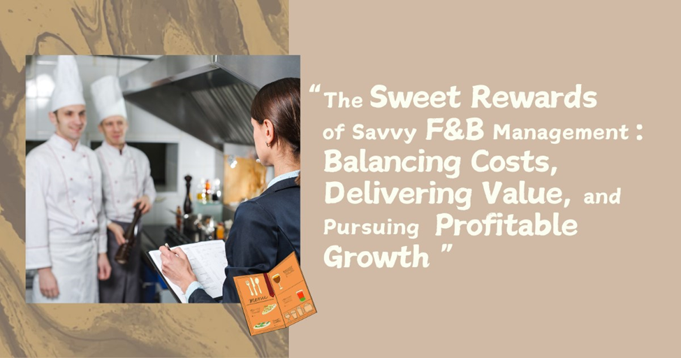 The Sweet Rewards of Savvy F&B Management: Balancing Costs, Delivering Value, and Pursuing Profitable Growth